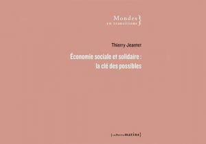 L’Economie Sociale et Solidaire , La Clé des Possibles (Thierry Jeantet, Édition Les Petits Matins ( Alternatives Economiques )