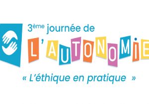 3ème journée de l’autonomie sur le thème « L’éthique en pratique » 